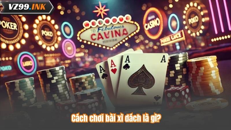 Bài xì dách là gì? Trò chơi bài cổ điển nổi tiếng tại casino 7 Cách chơi bài xì dách là gì?