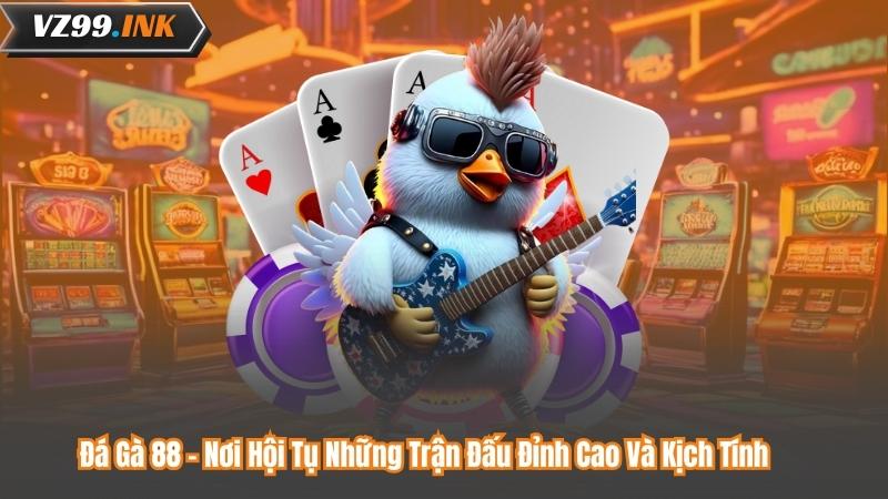 Đá Gà 88 – Nơi Hội Tụ Những Trận Đấu Đỉnh Cao Và Kịch Tính 4 Đá Gà 88 – Nơi Hội Tụ Những Trận Đấu Đỉnh Cao Và Kịch Tính