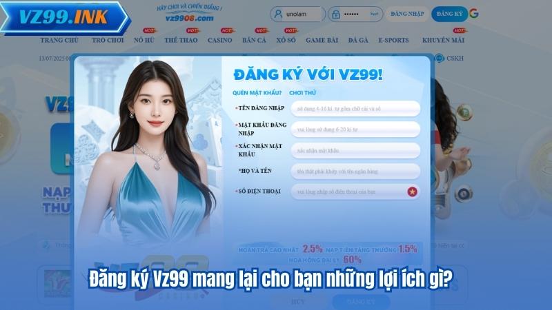 ĐĂNG KÝ VZ99 9 Đăng ký Vz99 mang lại cho bạn những lợi ích gì?