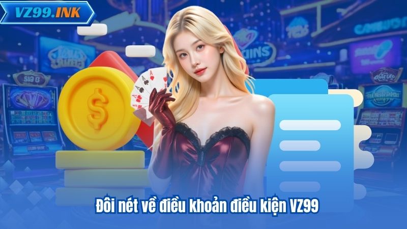 ĐIỀU KHOẢN ĐIỀU KIỆN 4 Đôi nét về điều khoản điều kiện VZ99