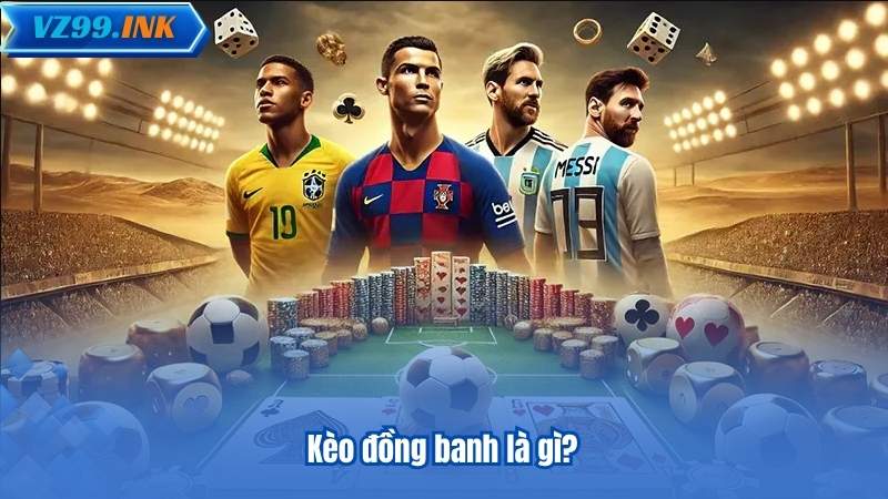 Kèo Đồng Banh VZ99 – Hướng Dẫn Toàn Diện Cho Người Mới 6 Kèo đồng banh là gì?