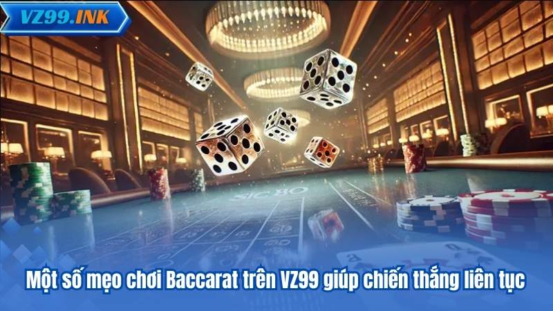 Baccarat VZ99 – Bí Quyết Chiến Thắng Dành Cho Người Mới 8 Một số mẹo chơi Baccarat trên VZ99 giúp chiến thắng liên tục