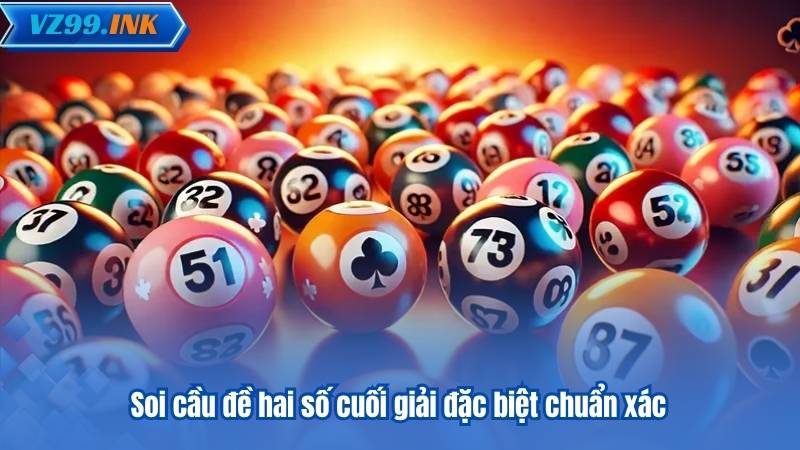 Soi Cầu Đề - 6 Phương Pháp Chuẩn Xác Được VZ99 Đề Xuất 7 soi cau de hai so cuoi giai dac biet chuan