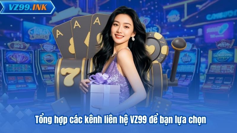 Tổng hợp các kênh liên hệ VZ99 để bạn lựa chọn