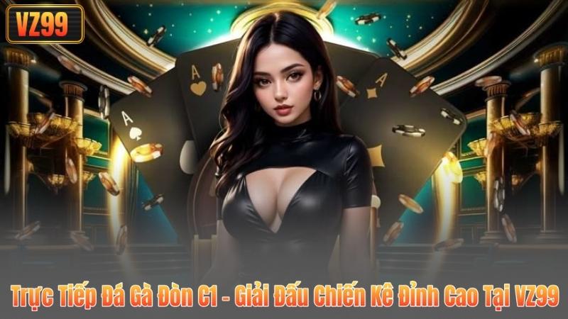 Trực Tiếp Đá Gà Đòn C1 – Giải Đấu Chiến Kê Đỉnh Cao Tại VZ99 2 Trực Tiếp Đá Gà Đòn C1 – Giải Đấu Chiến Kê Đỉnh Cao Tại VZ99