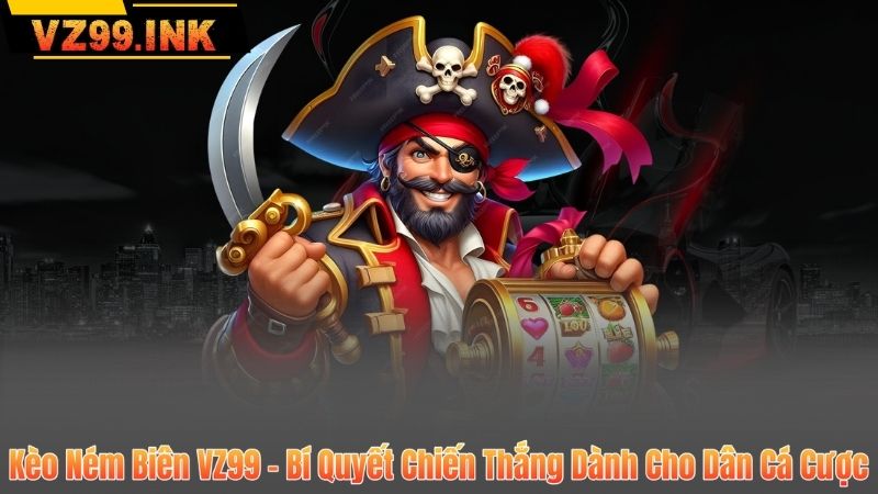 Kèo Ném Biên VZ99 – Bí Quyết Chiến Thắng Dành Cho Dân Cá Cược 1 Kèo Ném Biên VZ99 – Bí Quyết Chiến Thắng Dành Cho Dân Cá Cược