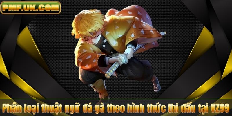 Thuật Ngữ Đá Gà – Hướng Dẫn Toàn Diện Cho Người Mới Tại VZ99 7 Phân loại thuật ngữ đá gà theo hình thức thi đấu tại VZ99